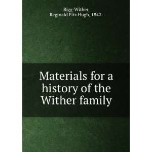   history of the Wither family. Reginald Fitz Hugh Bigg Wither Books