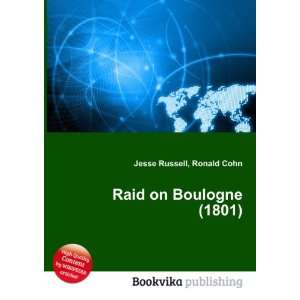  Raid on Boulogne (1801) Ronald Cohn Jesse Russell Books