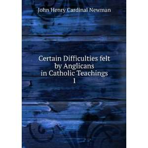  Certain Difficulties felt by Anglicans in Catholic 