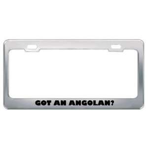 Got An Angolan? Nationality Country Metal License Plate Frame Holder 