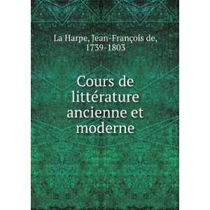   ancienne et moderne Jean FranÃ§ois de, 1739 1803 La Harpe Books