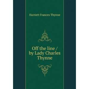   Off the line / by Lady Charles Thynne Harriett Frances Thynne Books