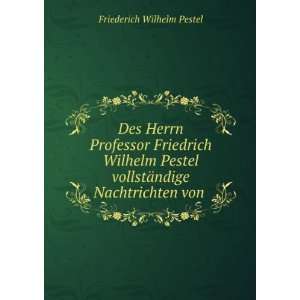  Des Herrn Professor Friedrich Wilhelm Pestel vollstÃ 