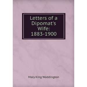  Letters of a Dipomats Wife 1883 1900 Mary King 