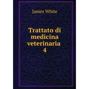  Trattato di medicina veterinaria . 4 James White Books