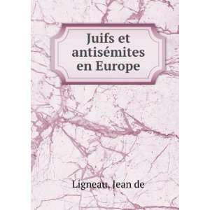  Juifs et antisÃ©mites en Europe Jean de Ligneau Books
