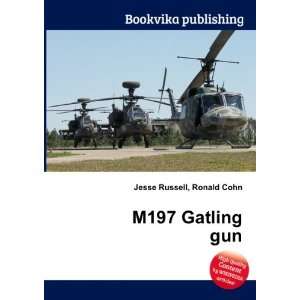  M197 Gatling gun Ronald Cohn Jesse Russell Books