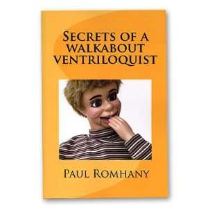 Secrets of a Walk About Ventriloquist by Paul Romhany Paul Romhany 