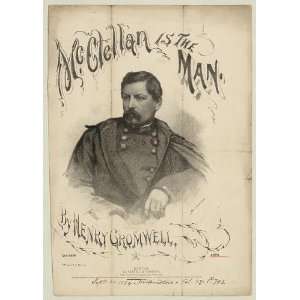  George B. McClellan is the Man, by Henry Cromwell,c1864 