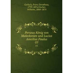   Franz Dorotheus, 1793 1876,Vischer, Wilhelm, 1808 1874 Gerlach Books
