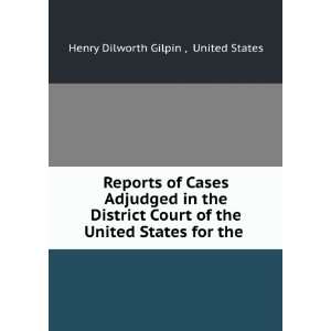   United States for the . United States Henry Dilworth Gilpin  Books