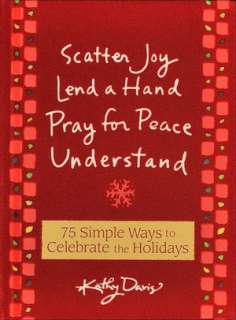 Scatter Joy, Lend a Hand, Pray for Peace, Understand 75 Simple Ways 