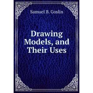  Drawing Models, and Their Uses Samuel B. Goslin Books