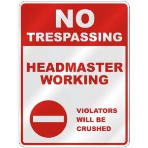  NO TRESPASSING  HEADMASTER WORKING VIOLATORS WILL BE 