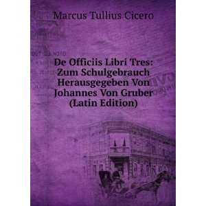   Von Johannes Von Gruber (Latin Edition) Marcus Tullius Cicero Books