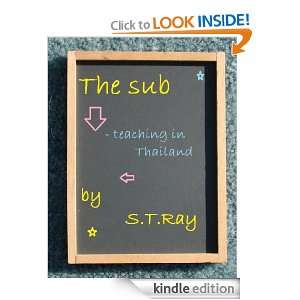 The Sub   Teaching in Thailand S.T. Ray  Kindle Store