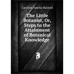   the Attainment of Botanical Knowledge Caroline Amelia Halsted Books