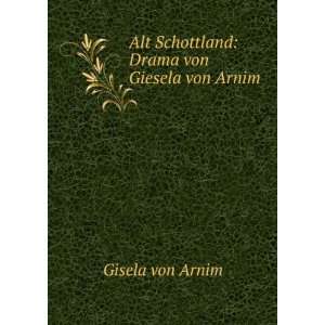   Alt Schottland Drama von Giesela von Arnim Gisela von Arnim Books