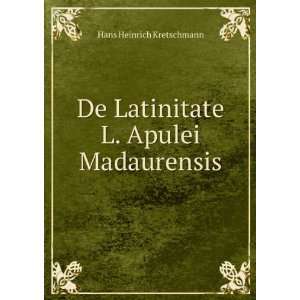   De Latinitate L. Apulei Madaurensis Hans Heinrich Kretschmann Books