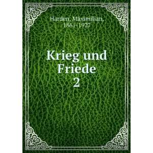  Krieg und Friede. 2 Maximilian, 1861 1927 Harden Books