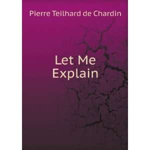  Let Me Explain Pierre Teilhard de Chardin Books