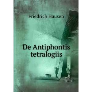  De Antiphontis tetralogiis Friedrich Hausen Books