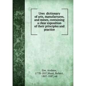  Ures dictionary of arts, manufactures, and mines 
