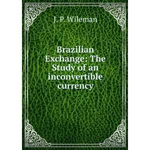 Brazilian Exchange The Study of an inconvertible currency J. P 