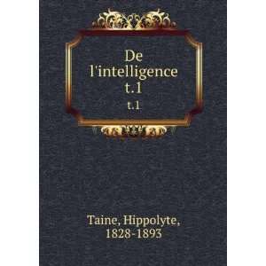  De lintelligence. t.1 Hippolyte, 1828 1893 Taine Books