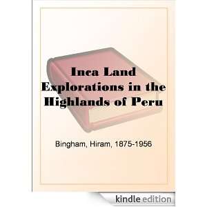   in the Highlands of Peru Hiram Bingham  Kindle Store