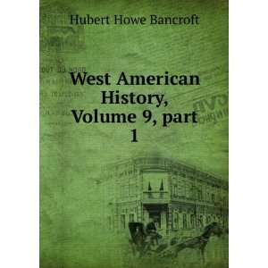   American History, Volume 9,Â part 1 Hubert Howe Bancroft Books