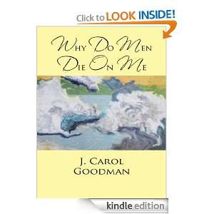 WHY DO MEN DIE ON ME J. Carol Goodman  Kindle Store