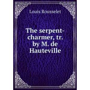  The serpent charmer, Louis Hauteville, Mary de, Rousselet Books