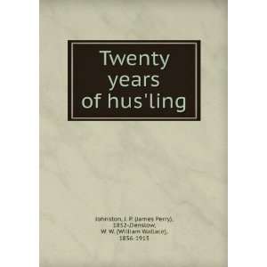  Twenty years of husling J. P. (James Perry), 1852 