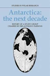 Antarctica The Next Decade Report of a Group Study Chaired by Sir 