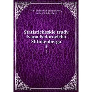  Statisticheskie trudy Ivana Fedorovicha Shtukenberga. 1 