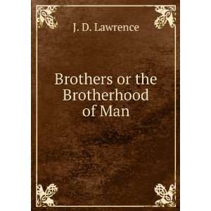 Brothers or the Brotherhood of Man J. D. Lawrence  Books