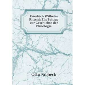    Ein Beitrag zur Geschichte der Philologie Otto Ribbeck Books