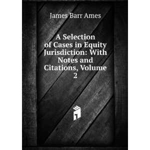    With Notes and Citations, Volume 2 James Barr Ames Books