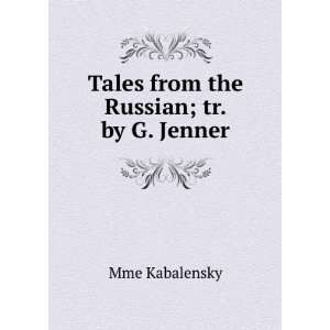   from the Russian; tr. by G. Jenner Mme Kabalensky  Books