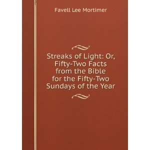 Streaks of Light Or, Fifty Two Facts from the Bible for the Fifty Two 