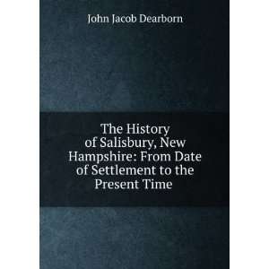   Date of Settlement to the Present Time . John Jacob Dearborn Books