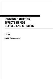 Ionizing Radiation Effects in MOS Devices and Circuits, (047184893X 