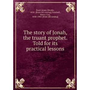 The story of Jonah, the truant prophet. Told for its practical lessons 