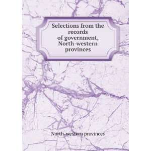   of Government, North Western Provinces North western Provinces Books