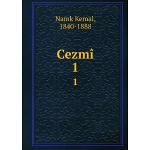  CezmÃ®. 1 1840 1888 Namk Kemal Books