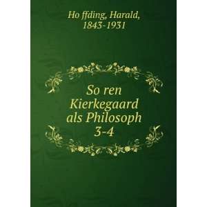   Kierkegaard als Philosoph. 3 4 Harald, 1843 1931 HoÌ?ffding Books