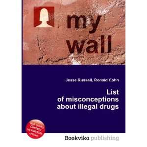   misconceptions about illegal drugs Ronald Cohn Jesse Russell Books