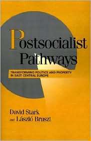 Postsocialist Pathways Transforming Politics and Property in East 