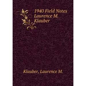  1940 Field Notes Laurence M. Klauber Laurence M. Klauber Books